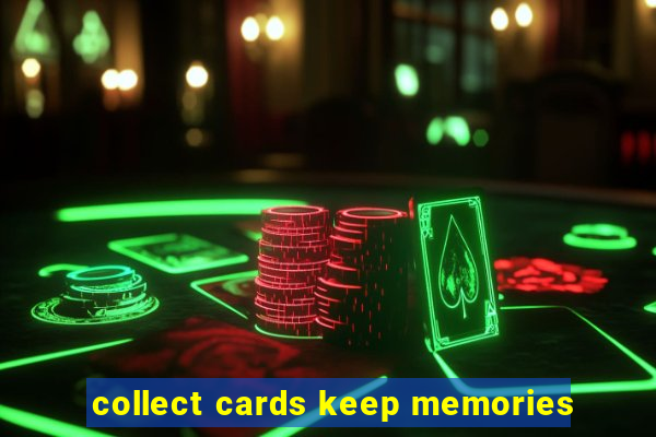 collect cards keep memories